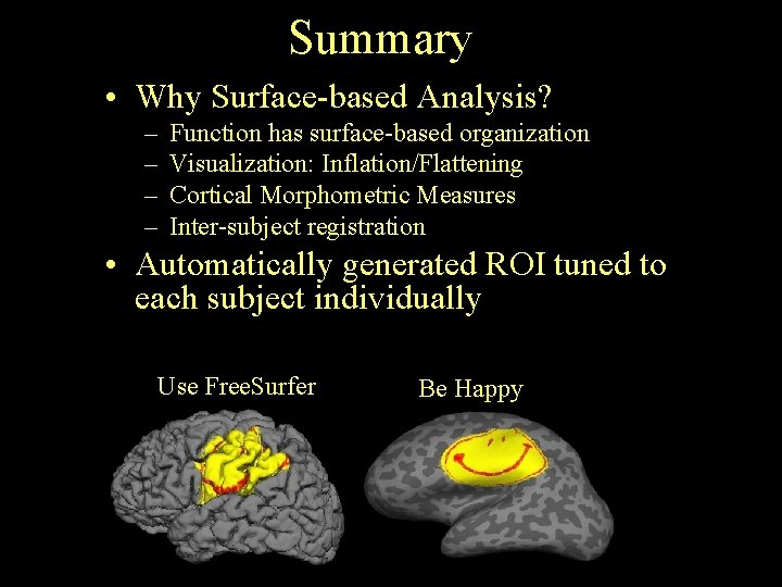 Summary • Why Surface-based Analysis? – – Function has surface-based organization Visualization: Inflation/Flattening Cortical