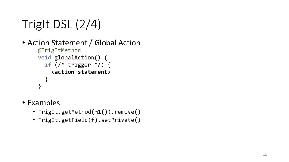 Trig. It DSL (2/4) • Action Statement / Global Action @Trig. It. Method void Trig. It DSL (2/4) • Action Statement / Global Action @Trig. It. Method void