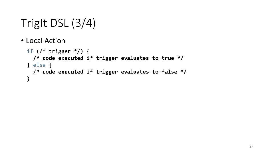 Trig. It DSL (3/4) • Local Action if (/* trigger */) { /* code Trig. It DSL (3/4) • Local Action if (/* trigger */) { /* code