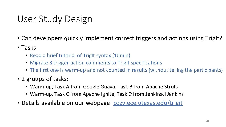 User Study Design • Can developers quickly implement correct triggers and actions using Trig. User Study Design • Can developers quickly implement correct triggers and actions using Trig.