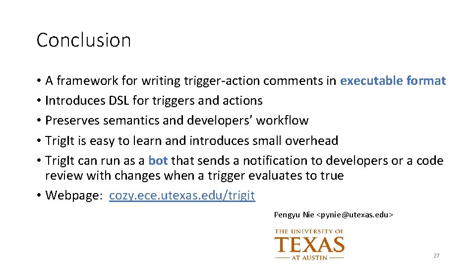 Conclusion • A framework for writing trigger-action comments in executable format • Introduces DSL Conclusion • A framework for writing trigger-action comments in executable format • Introduces DSL