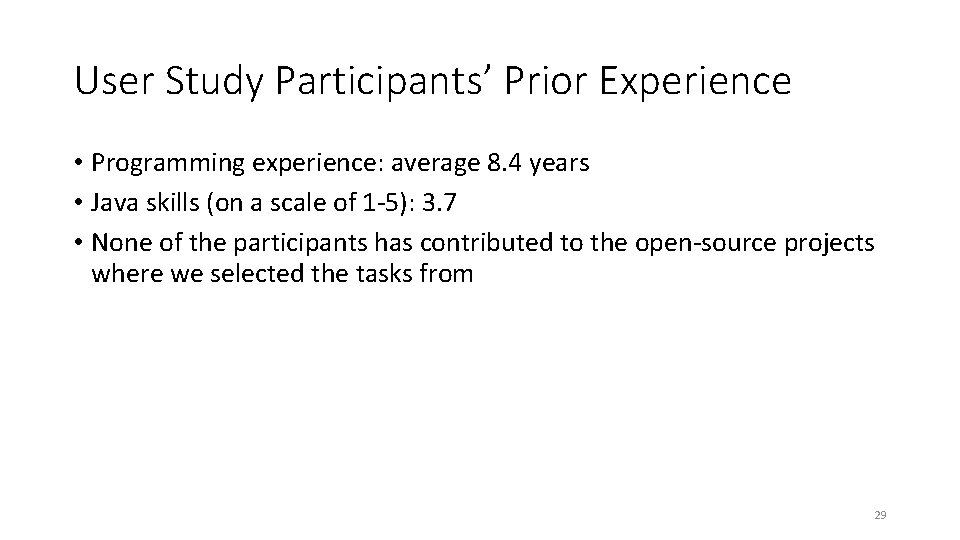 User Study Participants’ Prior Experience • Programming experience: average 8. 4 years • Java User Study Participants’ Prior Experience • Programming experience: average 8. 4 years • Java