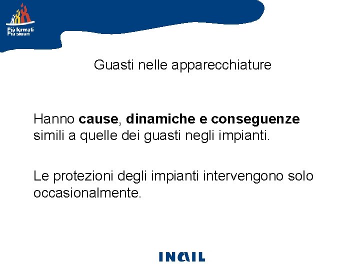 Guasti nelle apparecchiature Hanno cause, dinamiche e conseguenze simili a quelle dei guasti negli