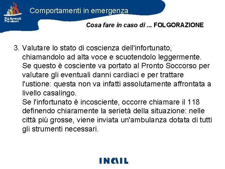 Comportamenti in emergenza Cosa fare in caso di. . . FOLGORAZIONE 3. Valutare lo