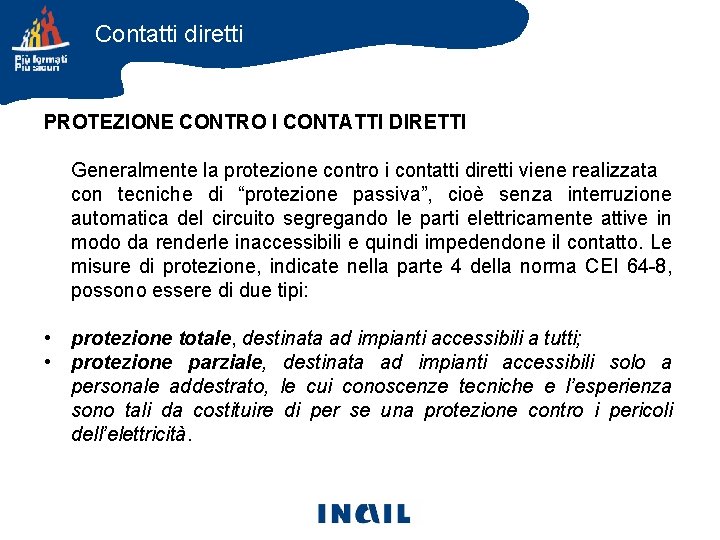Contatti diretti PROTEZIONE CONTRO I CONTATTI DIRETTI Generalmente la protezione contro i contatti diretti