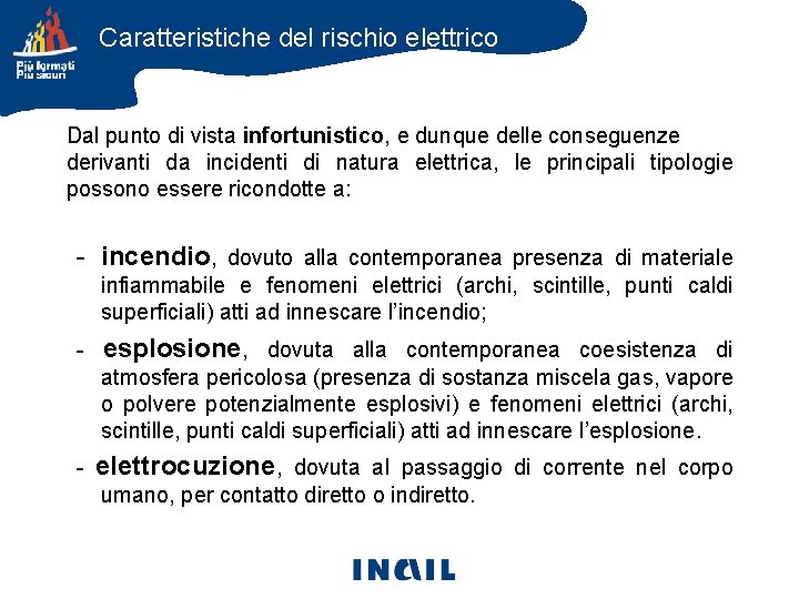 Caratteristiche del rischio elettrico Dal punto di vista infortunistico, e dunque delle conseguenze derivanti