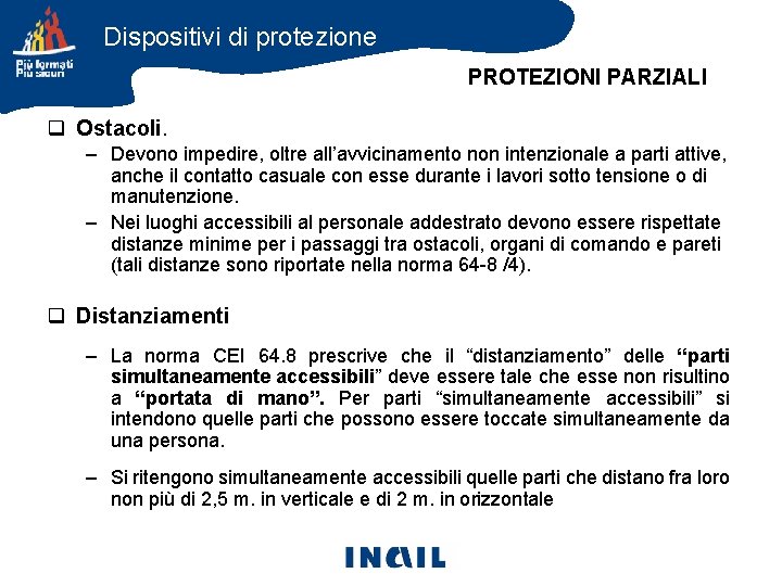 Dispositivi di protezione PROTEZIONI PARZIALI q Ostacoli. – Devono impedire, oltre all’avvicinamento non intenzionale