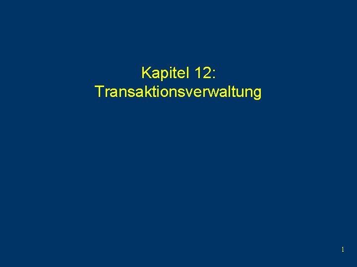 Kapitel 12: Transaktionsverwaltung 1 