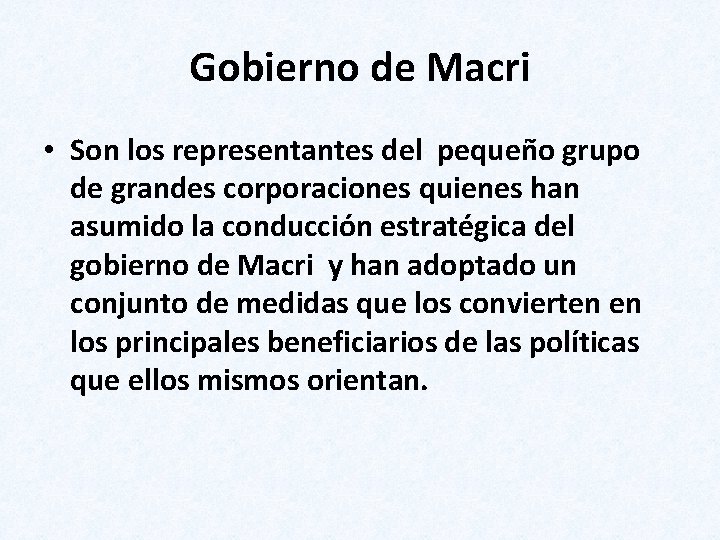 Gobierno de Macri • Son los representantes del pequeño grupo de grandes corporaciones quienes