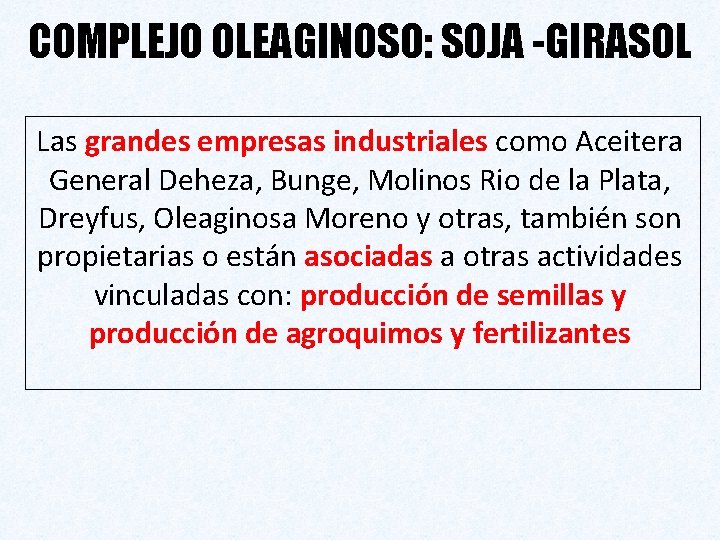 COMPLEJO OLEAGINOSO: SOJA -GIRASOL Las grandes empresas industriales como Aceitera General Deheza, Bunge, Molinos