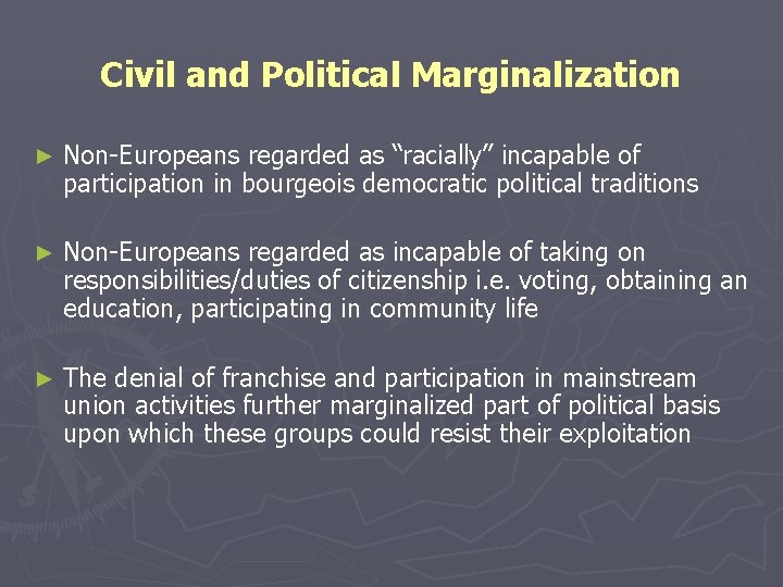 Civil and Political Marginalization ► Non-Europeans regarded as “racially” incapable of participation in bourgeois