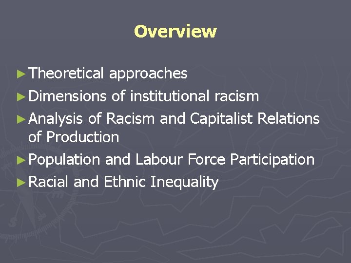 Overview ► Theoretical approaches ► Dimensions of institutional racism ► Analysis of Racism and