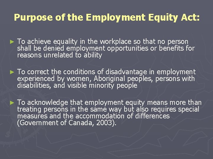 Purpose of the Employment Equity Act: ► To achieve equality in the workplace so