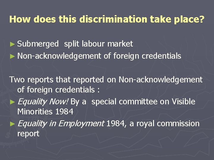 How does this discrimination take place? ► Submerged split labour market ► Non-acknowledgement of