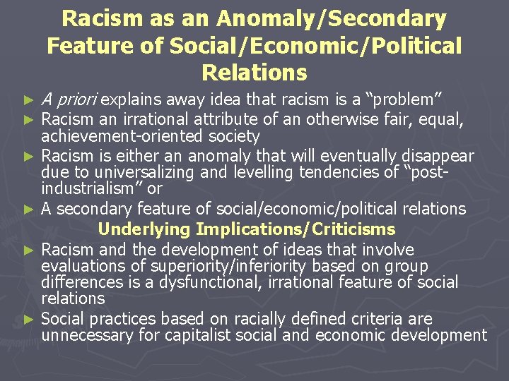 Racism as an Anomaly/Secondary Feature of Social/Economic/Political Relations ► ► A priori explains away