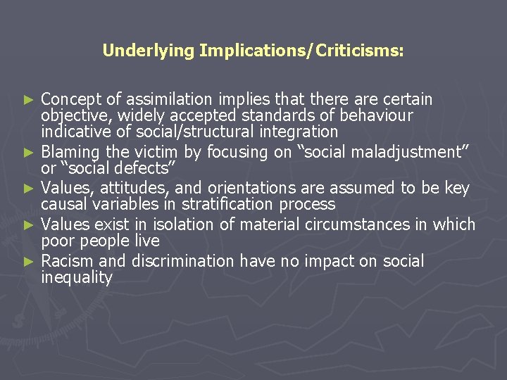 Underlying Implications/Criticisms: Concept of assimilation implies that there are certain objective, widely accepted standards