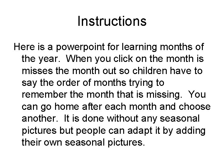 Instructions Here is a powerpoint for learning months of the year. When you click