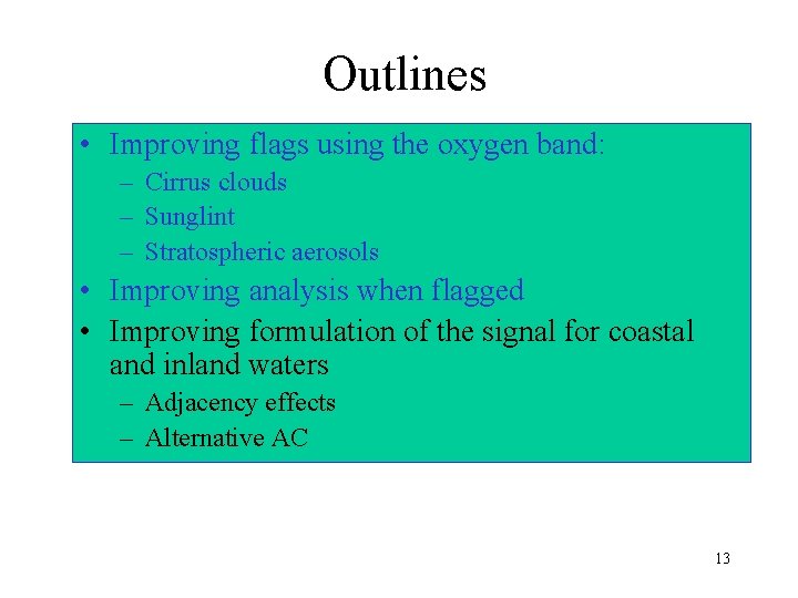 Outlines • Improving flags using the oxygen band: – Cirrus clouds – Sunglint –