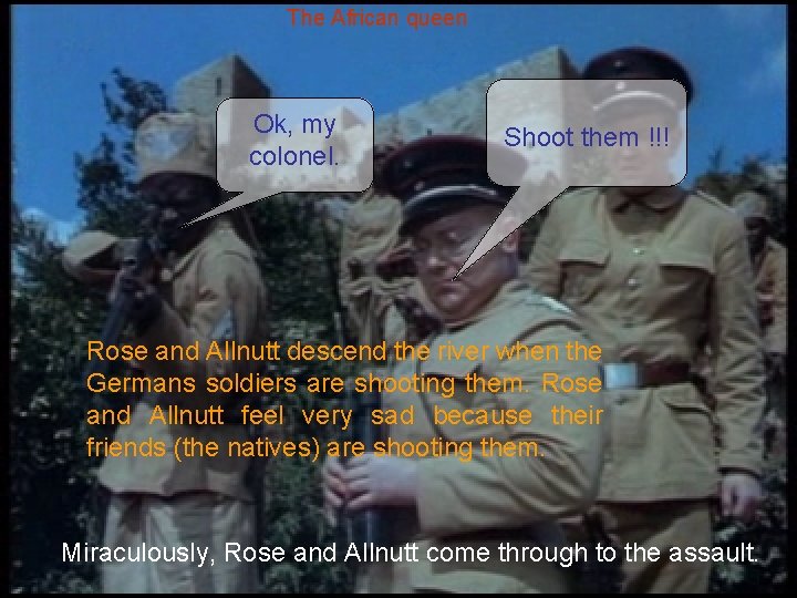 The African queen Ok, my colonel. Shoot them !!! Rose and Allnutt descend the