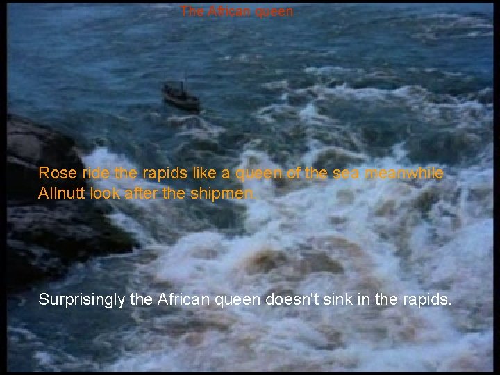 The African queen Rose ride the rapids like a queen of the sea meanwhile