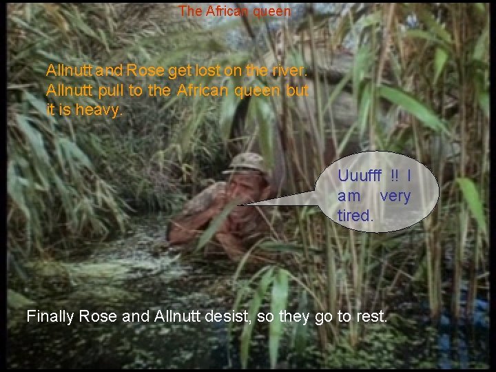 The African queen Allnutt and Rose get lost on the river. Allnutt pull to