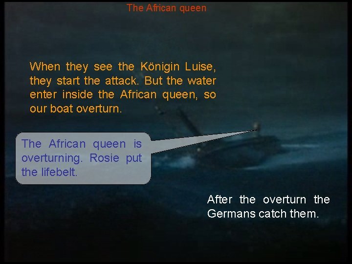 The African queen When they see the Königin Luise, they start the attack. But