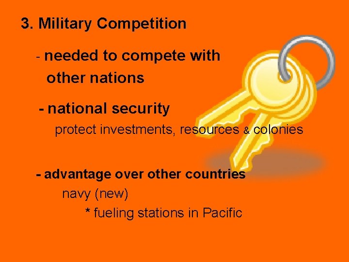 3. Military Competition - needed to compete with other nations - national security protect