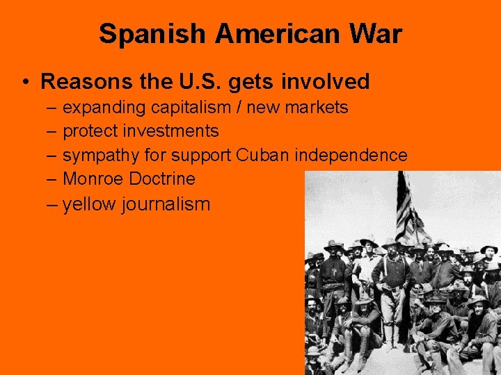 Spanish American War • Reasons the U. S. gets involved – expanding capitalism /