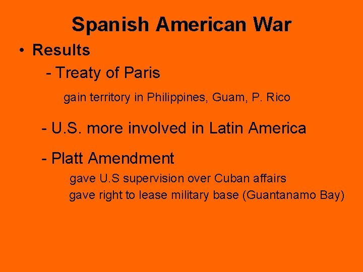 Spanish American War • Results - Treaty of Paris gain territory in Philippines, Guam,