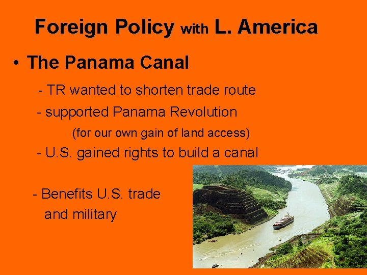 Foreign Policy with L. America • The Panama Canal - TR wanted to shorten