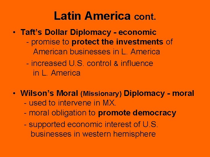 Latin America cont. • Taft’s Dollar Diplomacy - economic - promise to protect the