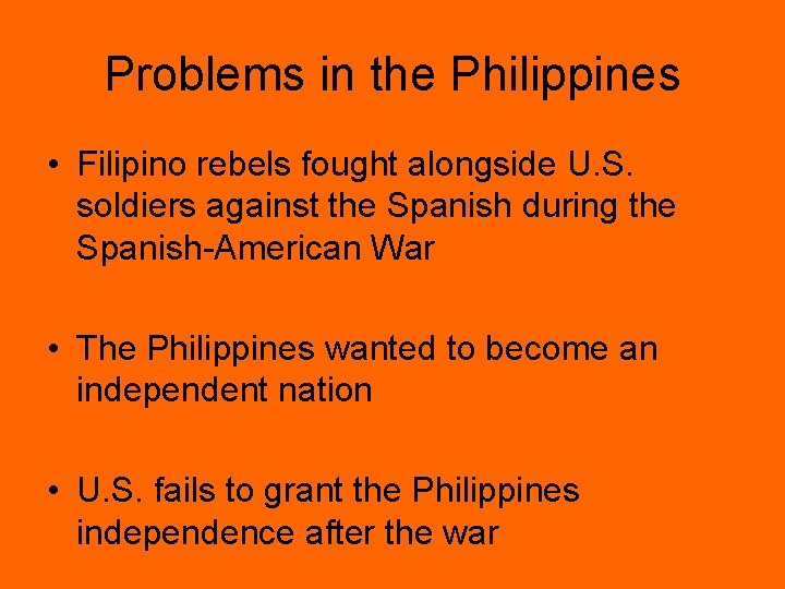 Problems in the Philippines • Filipino rebels fought alongside U. S. soldiers against the