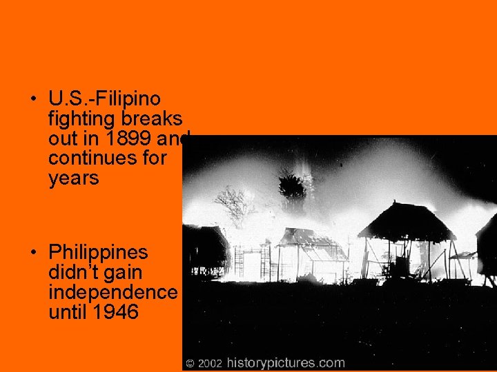  • U. S. -Filipino fighting breaks out in 1899 and continues for years