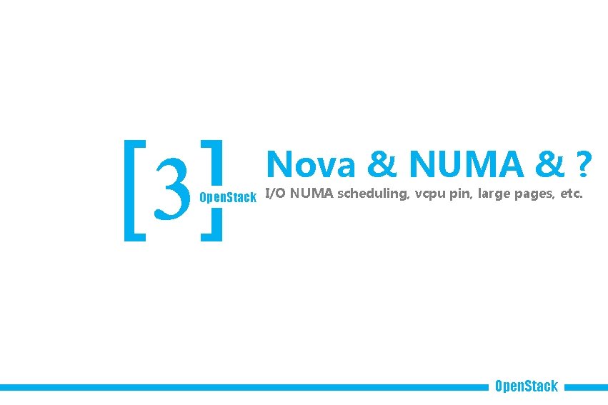 [3] Nova & NUMA & ? Open. Stack I/O NUMA scheduling, vcpu pin, large