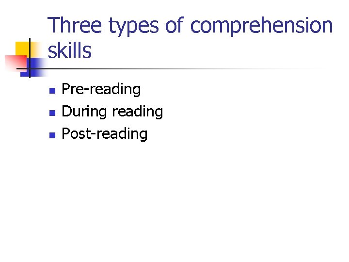 Three types of comprehension skills n n n Pre-reading During reading Post-reading 