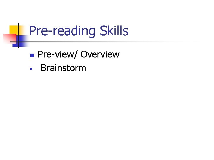 Pre-reading Skills n § Pre-view/ Overview Brainstorm 