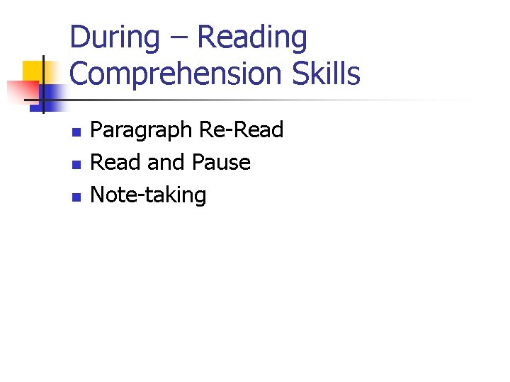 During – Reading Comprehension Skills n n n Paragraph Re-Read and Pause Note-taking 