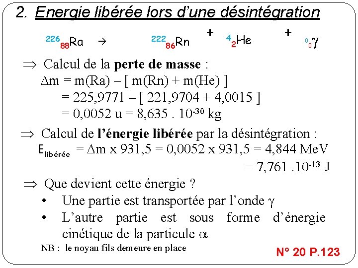 2. Energie libérée lors d’une désintégration 226 88 Ra 222 86 Rn + 4