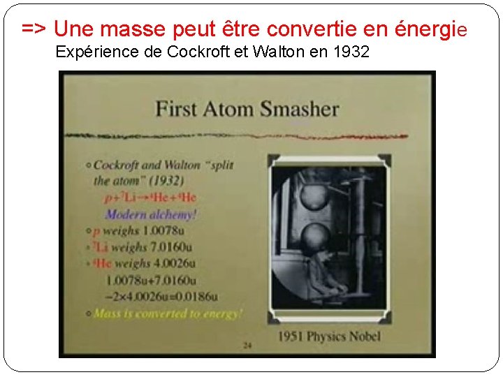 => Une masse peut être convertie en énergie Expérience de Cockroft et Walton en