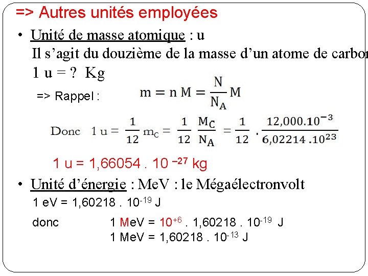 => Autres unités employées • Unité de masse atomique : u Il s’agit du