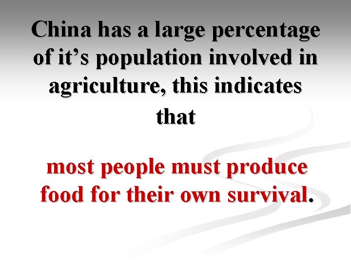 China has a large percentage of it’s population involved in agriculture, this indicates that