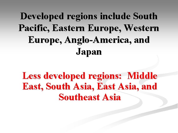 Developed regions include South Pacific, Eastern Europe, Western Europe, Anglo-America, and Japan Less developed