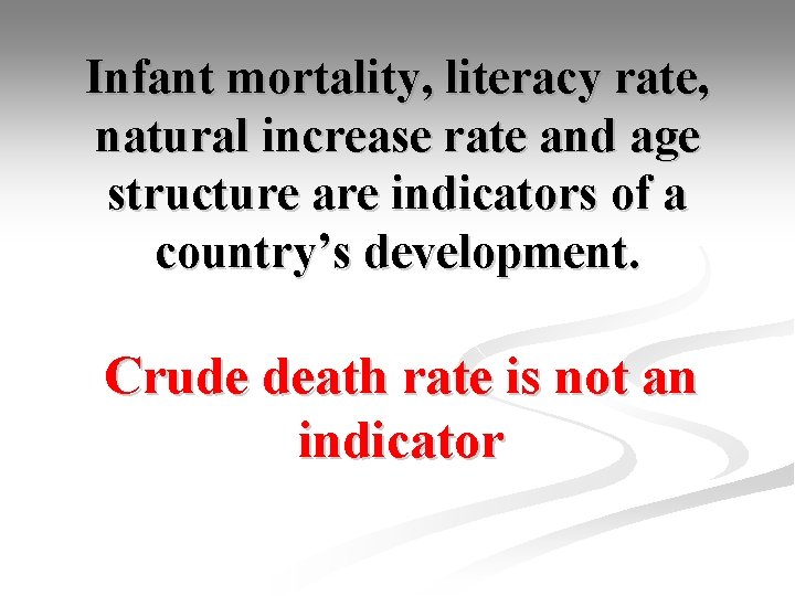 Infant mortality, literacy rate, natural increase rate and age structure are indicators of a