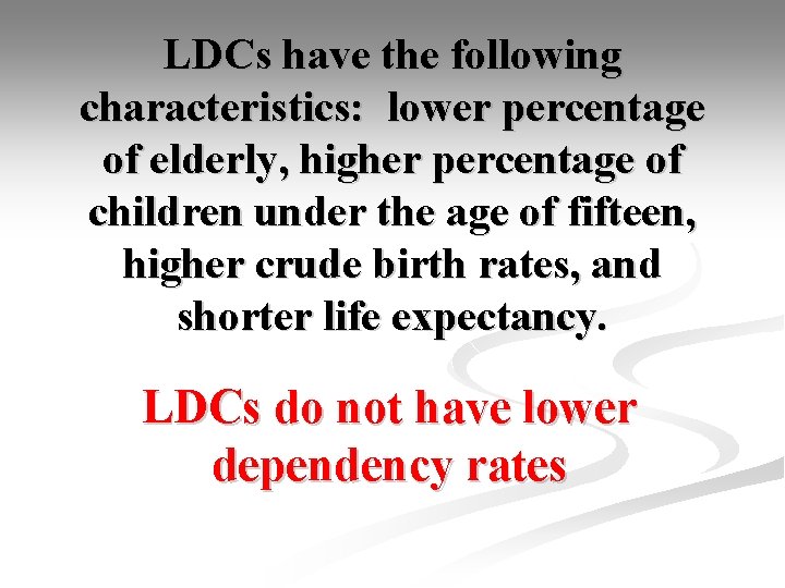 LDCs have the following characteristics: lower percentage of elderly, higher percentage of children under