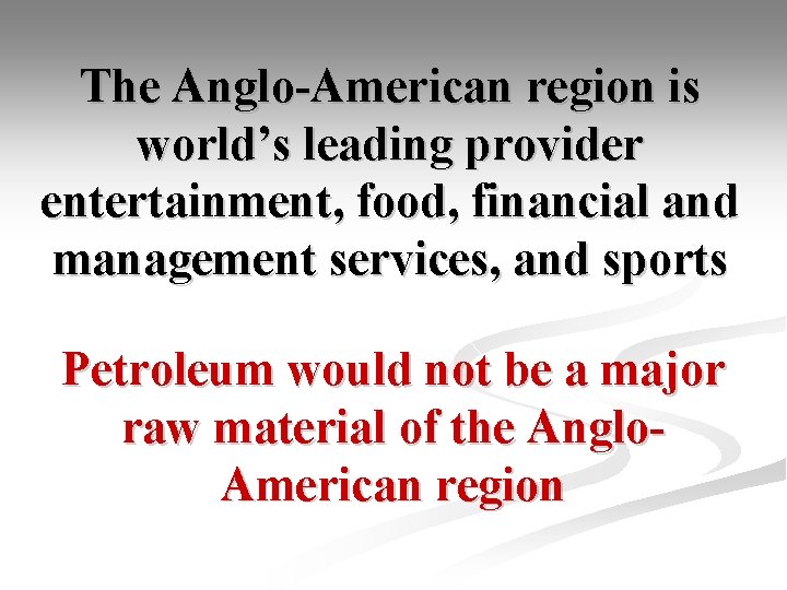 The Anglo-American region is world’s leading provider entertainment, food, financial and management services, and