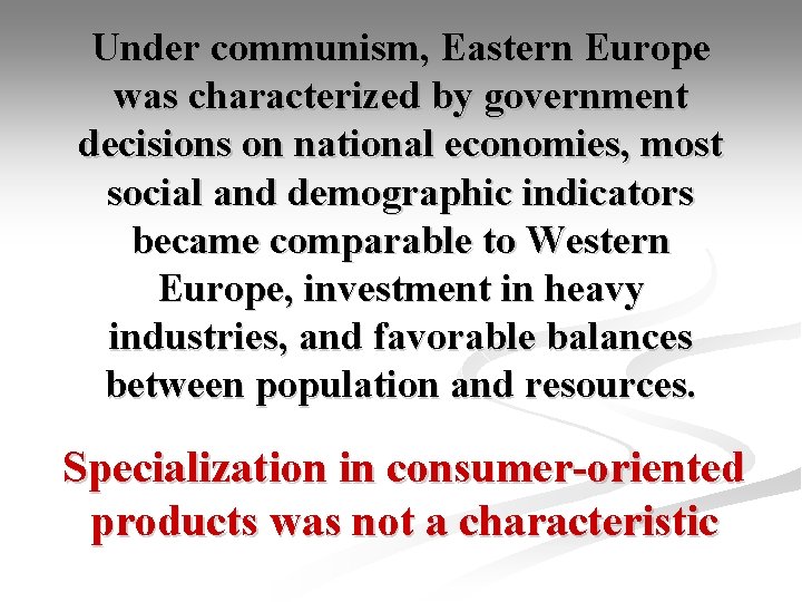 Under communism, Eastern Europe was characterized by government decisions on national economies, most social