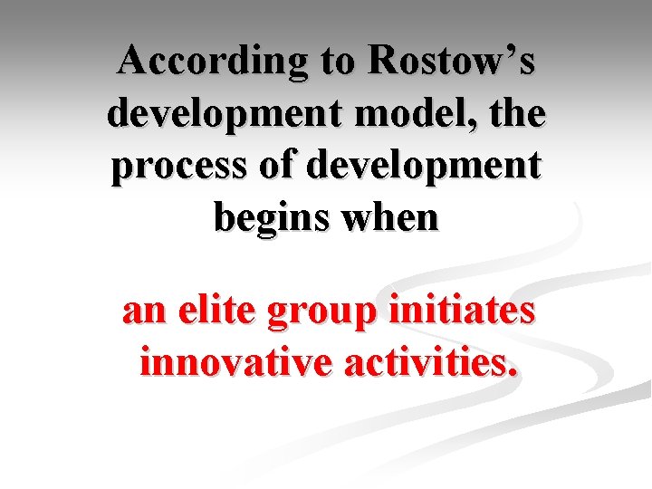 According to Rostow’s development model, the process of development begins when an elite group