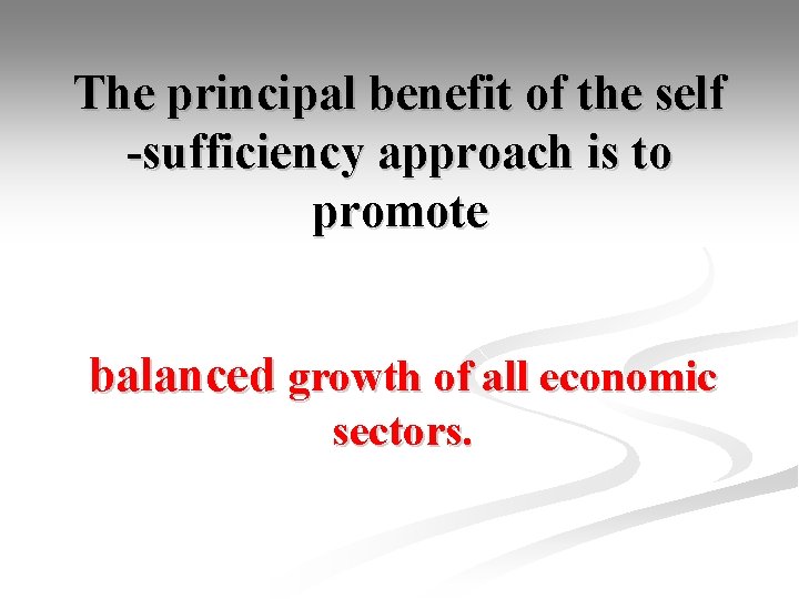The principal benefit of the self -sufficiency approach is to promote balanced growth of