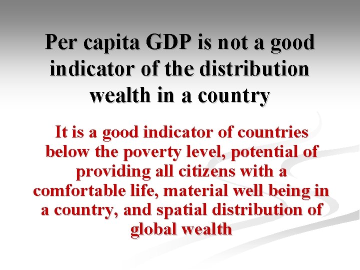 Per capita GDP is not a good indicator of the distribution wealth in a