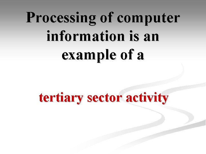 Processing of computer information is an example of a tertiary sector activity 